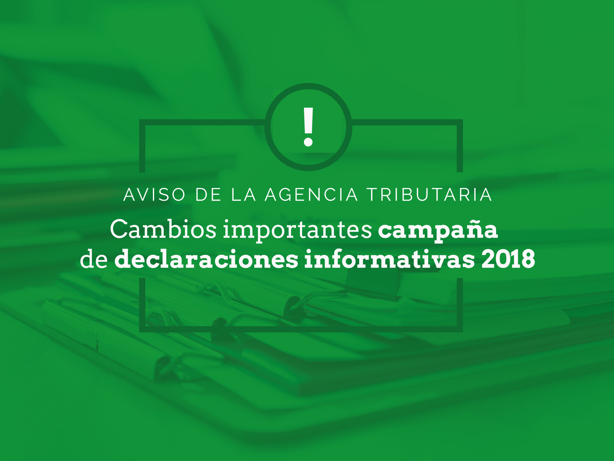 Cambios y recomendaciones para la próxima campaña de declaraciones informativas 2018 Cambios y recomendaciones para la próxima campaña de declaraciones informativas 2018